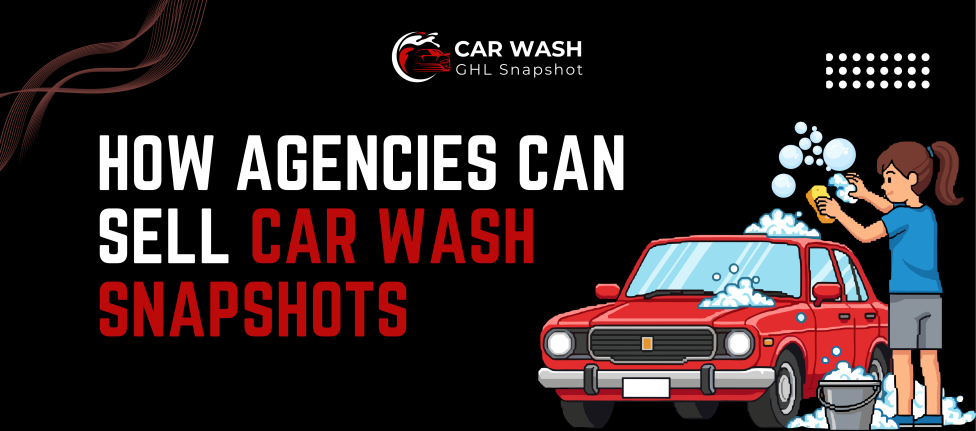 How Agencies Can Sell Car Wash Snapshots