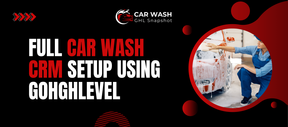 Full Car Wash CRM Setup Using GHL